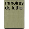 Mmoires de Luther door Martin Luther
