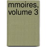 Mmoires, Volume 3 by Soci T. Des Let Des Sciences