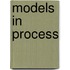 Models In Process