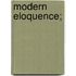 Modern Eloquence;