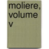 Moliere, Volume V by Moli ere