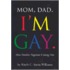Mom, Dad, I'm Gay