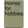 Money for Hobbies door Mary Elizabeth Salzmann