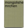Mongolishe Mrchen door Bernhard Jülg