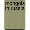 Mongols in Russia door Jeremiah Curtin