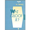 Wat geloof je? door J. Van Amstel