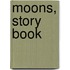 Moons, Story Book