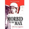 Morbid to the Max door Paul Chmielewski