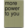 More Power To You door Bruce Barton