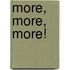More, More, More!