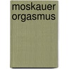 Moskauer Orgasmus by Edgar Hilsenrath