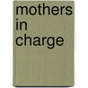 Mothers in Charge door Paul Nigel Harris