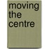 Moving the Centre