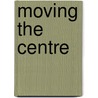 Moving the Centre by Ngugi W. Thiong'o