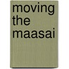 Moving the Maasai door Lotte Hughes