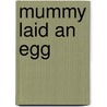 Mummy Laid An Egg door Babette Cole