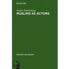 Muslims as Actors door Jacques Waardenburg