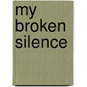 My Broken Silence by Michael Schulman