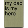 My Dad Is My Hero door Susan Reynolds