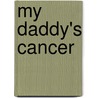 My Daddy's Cancer door John T. Heiney