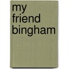 My Friend Bingham by James Henry James