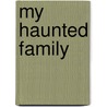 My Haunted Family door Rose Pressey