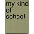 My Kind Of School
