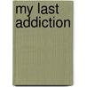 My Last Addiction by Lawrence Richette