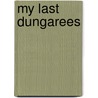My Last Dungarees door Richard J. Ward