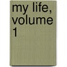 My Life, Volume 1 door Richard Wagner