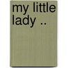 My Little Lady .. by E. Frances Poynter