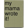 My Mama Wrote It! by Patricia L. Harris-Cook