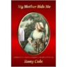 My Mother Bids Me door Mrs Rosy Cole