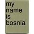 My Name Is Bosnia
