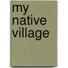 My Native Village door Noel Thomas Carrington