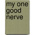 My One Good Nerve