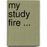 My Study Fire ...