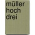 Müller hoch Drei