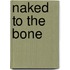 Naked To The Bone