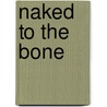 Naked To The Bone by Bettyann Kevles