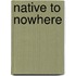 Native to Nowhere