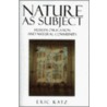 Nature As Subject by Eric Katz