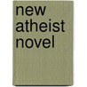 New Atheist Novel by Arthur Bradley