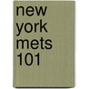 New York Mets 101 by Brad M. Epstein