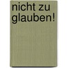 Nicht zu glauben! door Onbekend