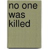 No One Was Killed door John Schultz