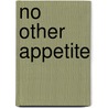 No Other Appetite door Stephen C. Ennis