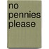 No Pennies Please
