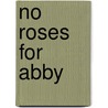 No Roses For Abby door Valerie S. Armstrong