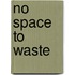 No Space To Waste